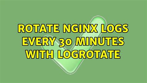 From the logrotate. . Nginx rotate logs